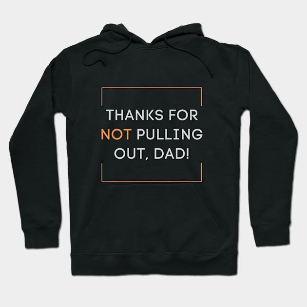 Thanks for not pulling out, dad! 2020 Father's day gift idea Hoodie by CLPDesignLab